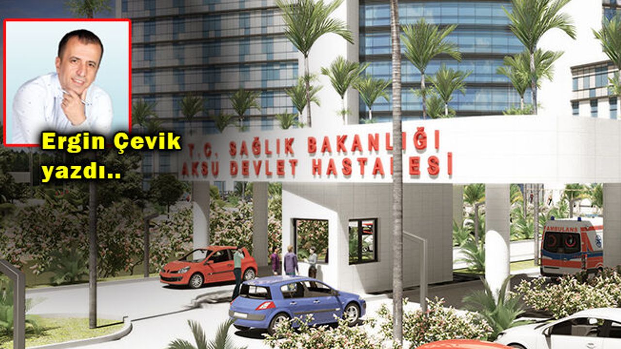 Aksu Devlet Hastanesi’nin Başhekimi kim olacak? İşte o isim!