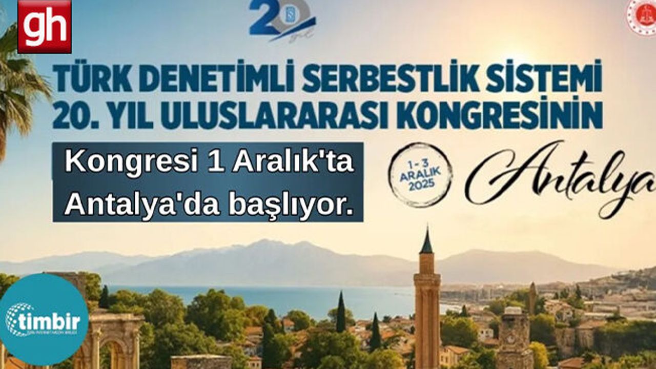 Denetimli Serbestlikte 20. Yıl Kongresi Antalya’da!