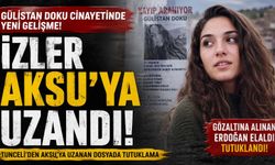 Gülistan Doku Soruşturmasında izler Aksu’ya kadar uzandı!