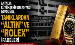 Antalya Büyükşehir Belediyesi davasında tanıklardan "altın" ve "Rolex" ifadeleri