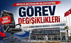 Antalya Büyükşehir Belediyesi'nde görev değişiklikleri