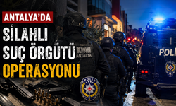 Antalya’da silahlı suç örgütü operasyonu: Çok sayıda tutuklu var!