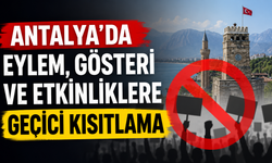 Antalya'da eylem, gösteri ve etkinliklere geçici kısıtlama