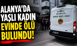 Alanya'da yaşlı kadın evinde ölü bulundu!