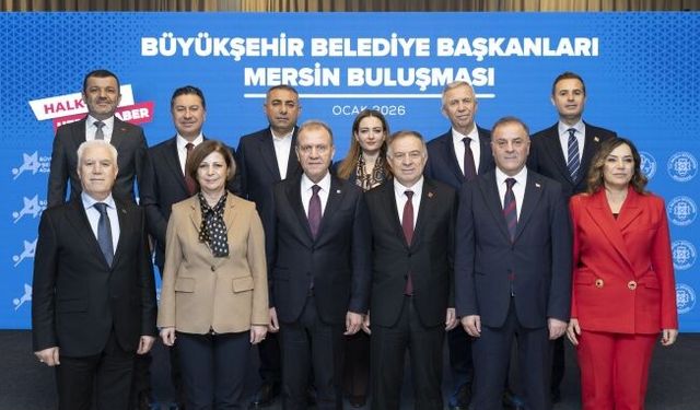  CHP’li Büyükşehir Belediye Başkanları Mersin’de buluştu