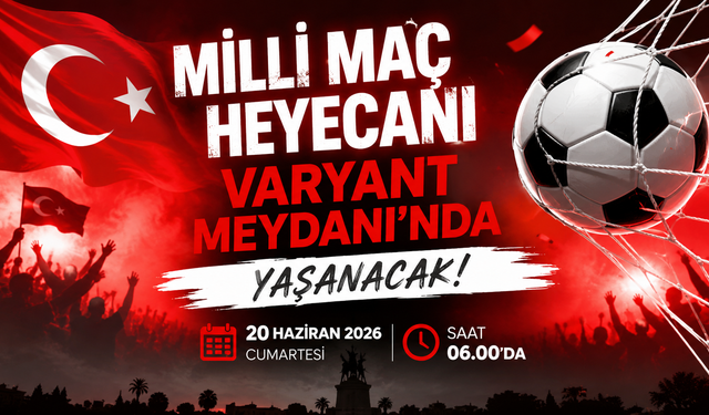 Milli maç heyecanı Varyant Meydanı'nda yaşanacak