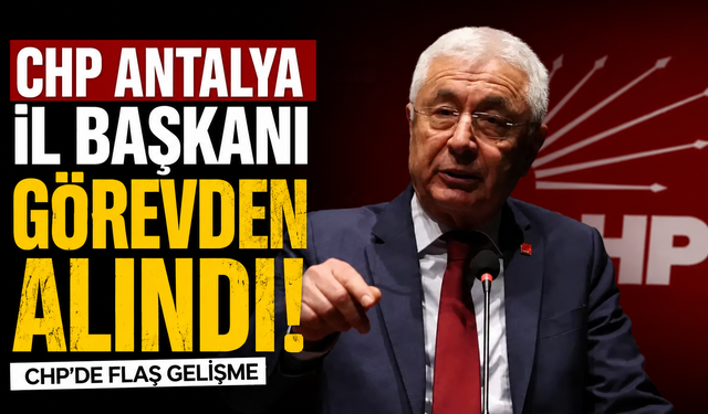 CHP Antalya İl Başkanı Nail Kamacı görevinden alındı!