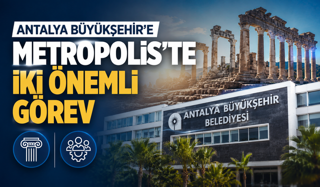 Antalya Büyükşehir'e Metropolis'te iki önemli görev