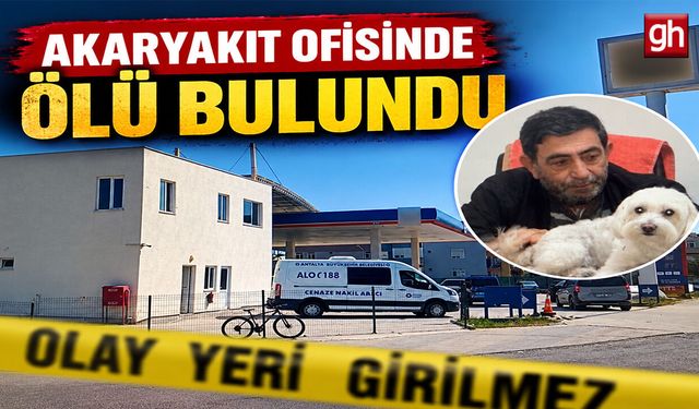 Antalya'da işlettiği akaryakıt istasyonunun ofisinde ölü bulundu