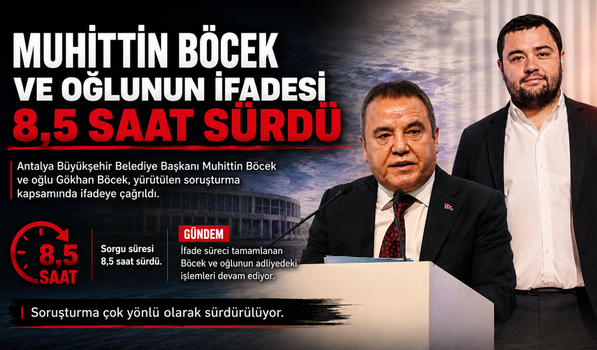 Muhittin Böcek ve oğlunun ifadesi 8,5 saat sürdü