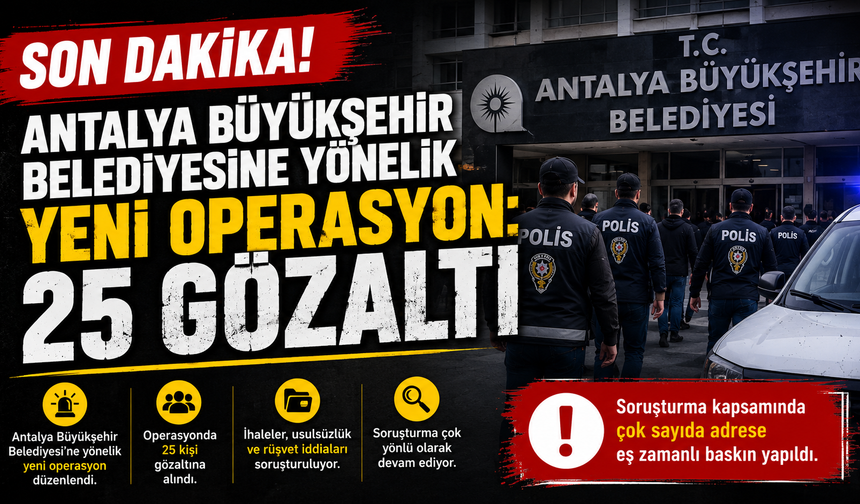 Antalya Büyükşehir Belediyesine yönelik yeni operasyon