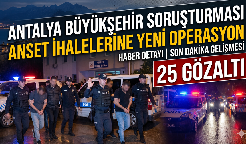 Antalya Büyükşehir soruşturmasında ANSET ihalelerine yeni operasyon!