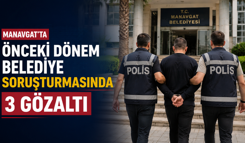 Manavgat'ta önceki dönem belediye soruşturmasında yeni gelişme!