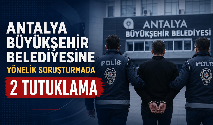 Antalya Büyükşehir Belediyesine yönelik soruşturmada yeni gelişme!