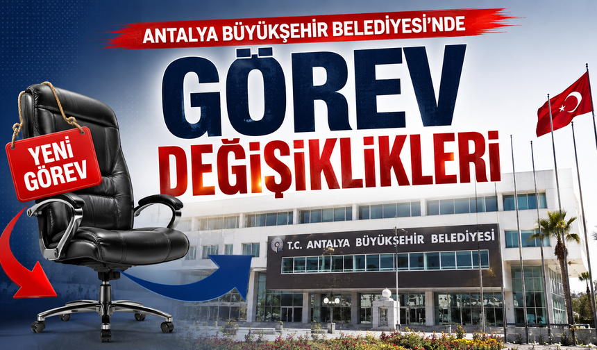 Antalya Büyükşehir Belediyesi'nde görev değişiklikleri