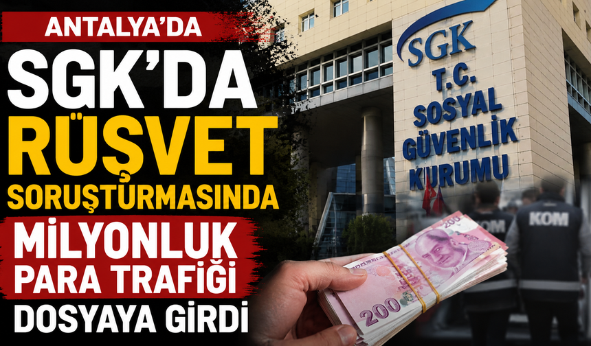 SGK soruşturmasında dikkat çeken para trafiği!