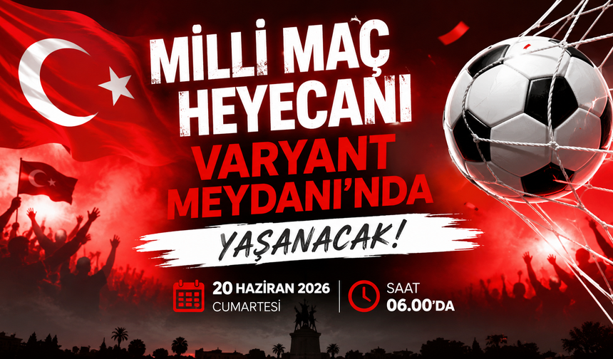 Milli maç heyecanı Varyant Meydanı'nda yaşanacak