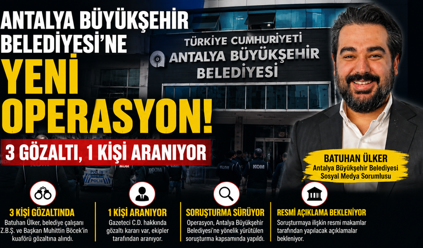 Antalya Büyükşehir'de operasyon dalgası! 3 gözaltı