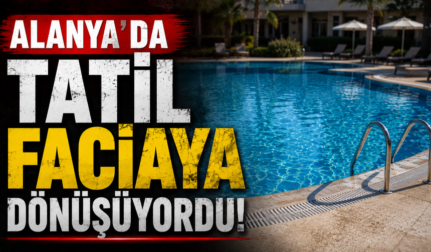Alanya'da 4 yaşındaki çocuk otel havuzunda boğulma tehlikesi geçirdi!