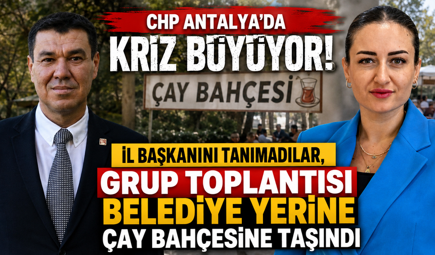 Antalya CHP'de deprem! İl Başkanı ile Büyükşehir yönetimi karşı karşıya