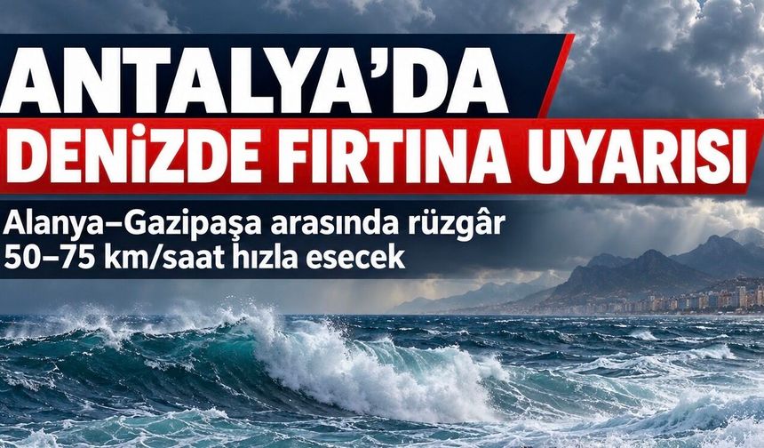 Antalya’da denizde fırtına uyarısı