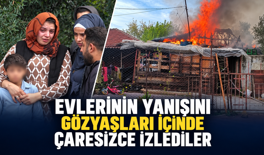 Evlerinin yanışını gözyaşları içinde çaresizce izlediler!
