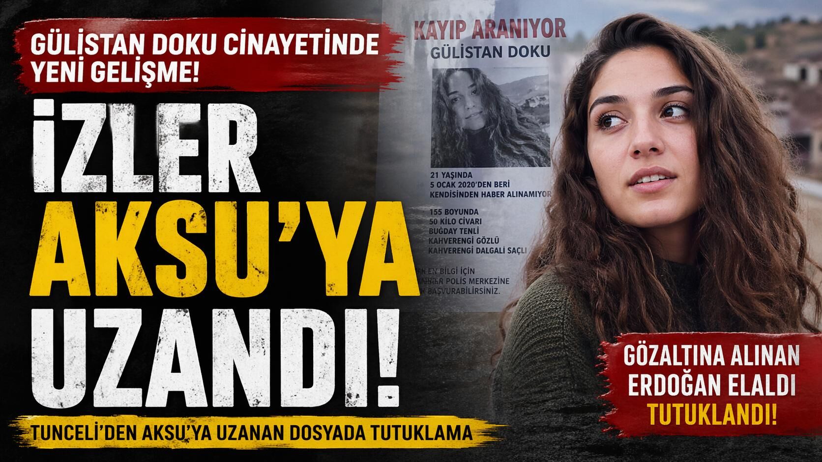 Gülistan Doku Soruşturmasında izler Aksu’ya kadar uzandı!