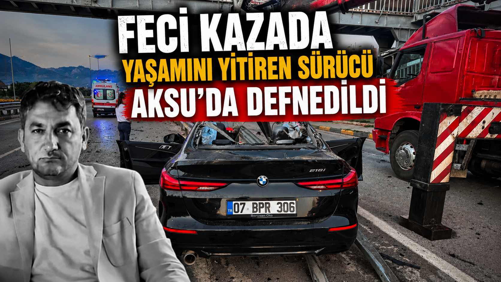Feci kazada hayatını kaybeden 44 yaşındaki sürücü Aksu’da toprağa verildi
